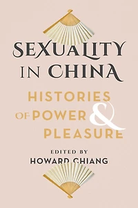 Sexuality China: Histories of Power and Pleasure