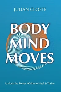 Body Mind Moves: Unlock the Power Within to Heal & Thrive