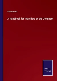 A Handbook for Travellers on the Continent