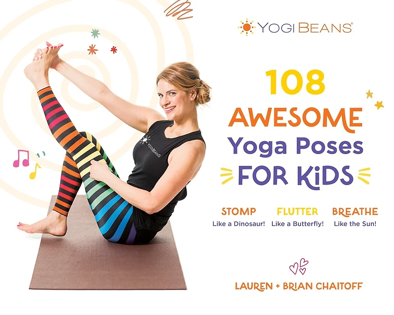 108 Awesome Yoga Poses for Kids: Stomp Like a Dinosaur, Flutter Butterfly, Breathe the Sun