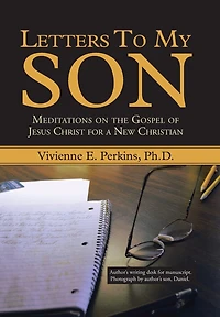 Letters to My Son: Meditations on the Gospel of Jesus Christ for a New Christian