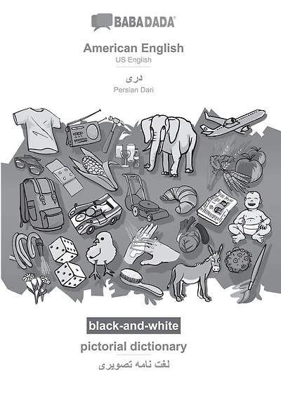 American English - Persian Dari (in arabic script), pictorial dictionary, BW: BABADADA US English - Persian Dari (in arabic script), visual dictionary, BW
