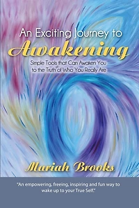 An Exciting Journey to Awakening: Simple Tools that Can Awaken You the Truth of Who Really Are