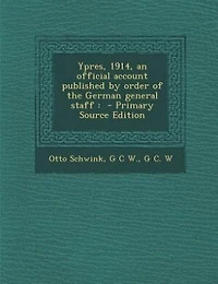 Ypres, 1914, an official account published by order of the German general staff: - Primary Source Edition