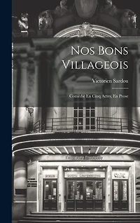 Nos Bons Villageois: Comëdie En Cinq Actes, En Prose