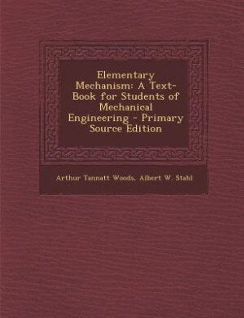 Elementary Mechanism: A Text-Book for Students of Mechanical Engineering