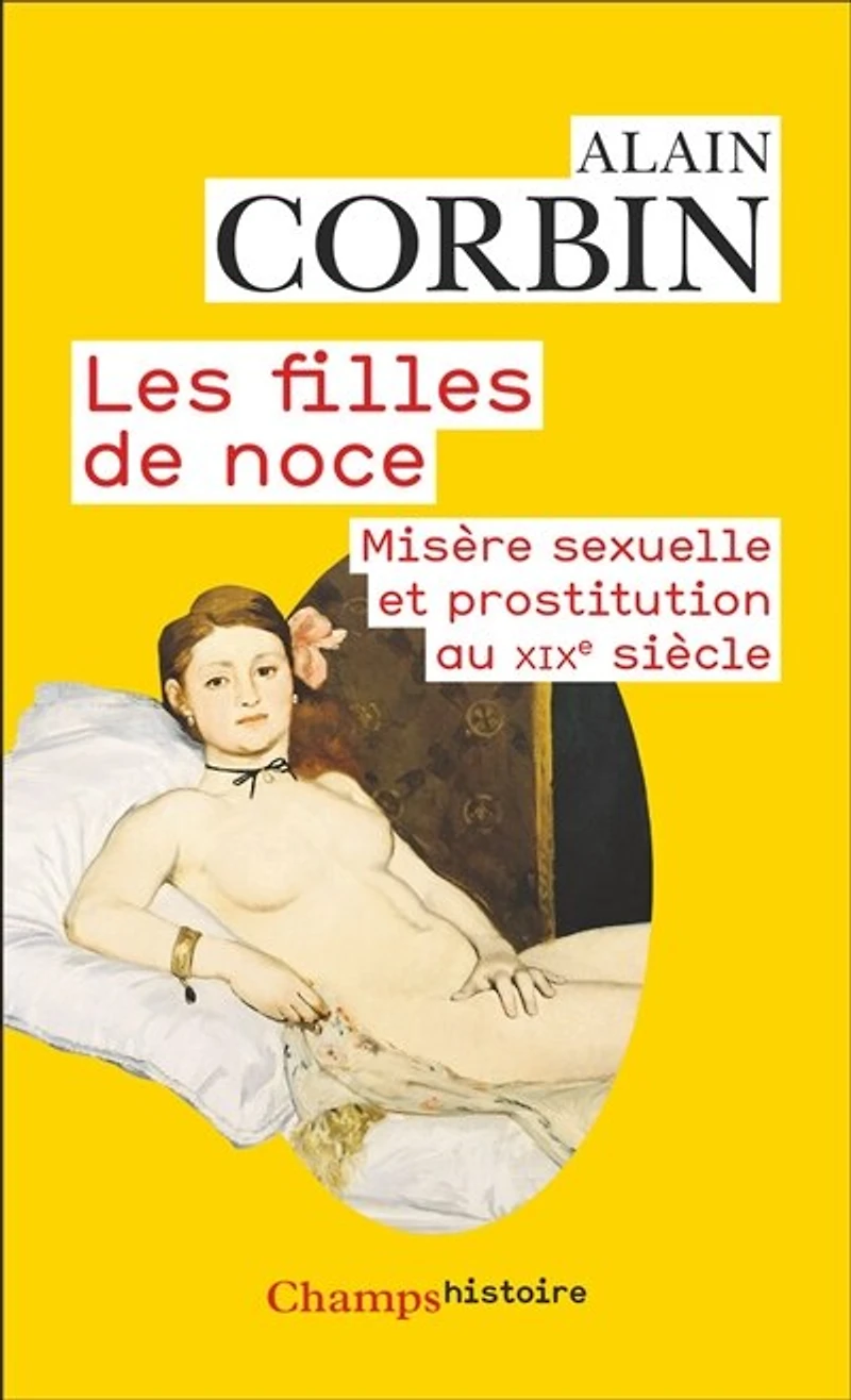 Les filles de noce: misère sexuelle et prostitution au XIXe siècle