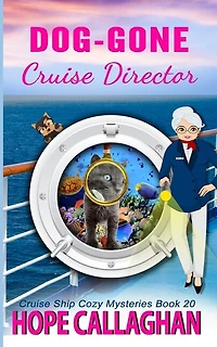 Dog-gone Cruise Director: A Cruise Ship Mystery