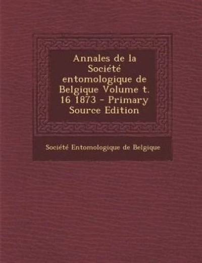 Annales de la SociTtT entomologique de Belgique Volume t. 16 1873 - Primary Source Edition