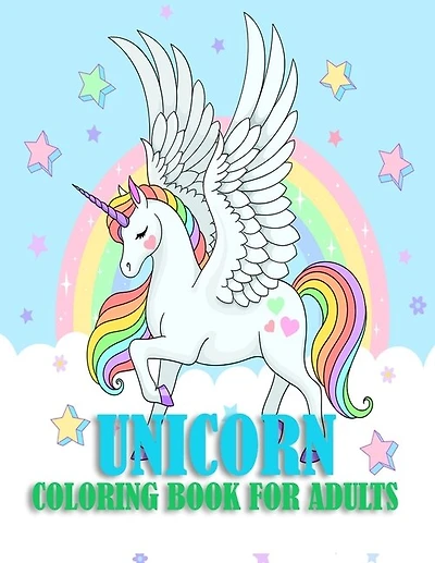 Unicorn Coloring Book For Adults: 50 unique and beautiful unicorn pages for mind relaxation and stress relief with more fun