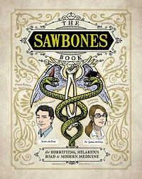 The Sawbones Book: Hilarious, Horrifying Road to Modern Medicine