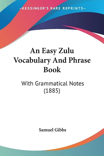 An Easy Zulu Vocabulary And Phrase Book: With Grammatical Notes (1885)