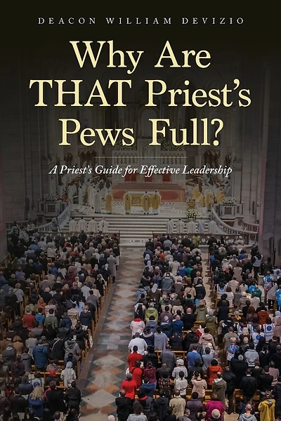 Why Are THAT Priest's Pews Full?: A Priest's Guide for Effective Leadership
