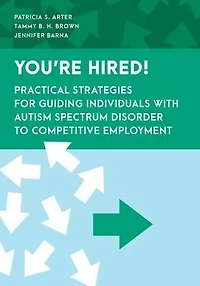 You're Hired!: Practical Strategies for Guiding Individuals with Autism Spectrum Disorder to Competitive Employment