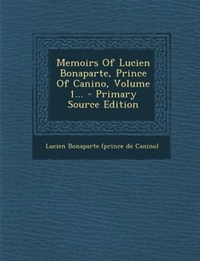 Memoirs Of Lucien Bonaparte, Prince Of Canino, Volume 1... - Primary Source Edition