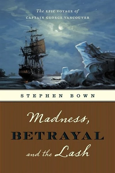 Madness, Betrayal and The Lash: Epic Voyage of Captain George Vancouver