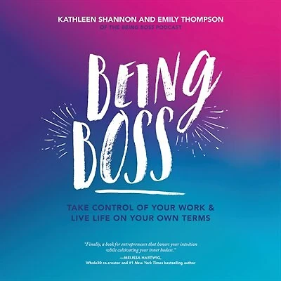 Being Boss: Take Control Of Your Work And Live Life On Your Own Terms