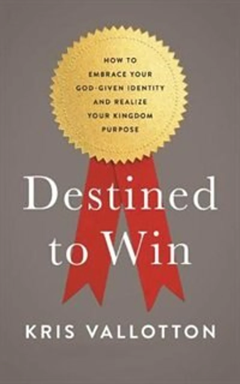 Destined To Win: How To Embrace Your God-given Identity And Realize Your Kingdom Purpose
