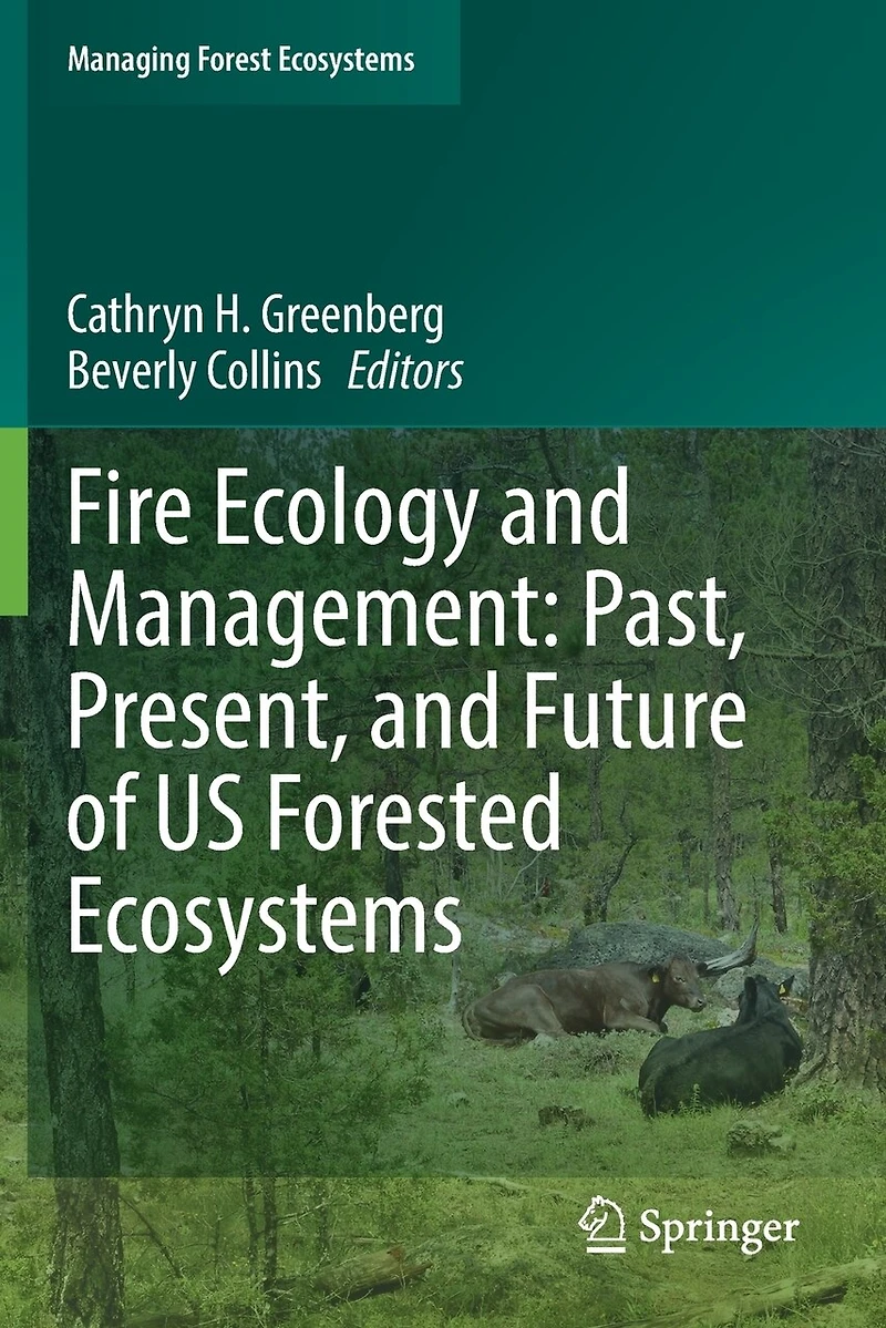 Fire Ecology and Management: Past, Present, and Future of US Forested Ecosystems