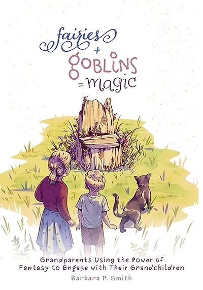 Fairies + Goblins = Magic: Grandparents Using the Power of Fantasy to Engage with Their Grandchildren