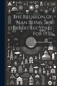 The Religion Of Man Being The Hibbert Lectures For 1930