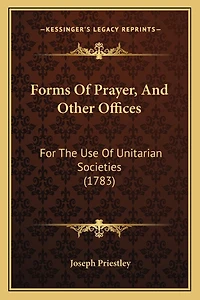 Forms Of Prayer, And Other Offices: For The Use Of Unitarian Societies (1783)