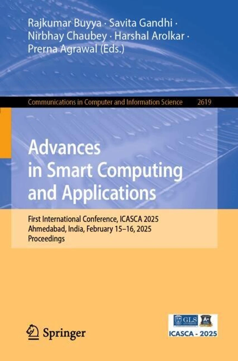 Advances Smart Computing and Applications: First International Conference, ICASCA 2025, Ahmedabad, India, February 15-16, Proceedings