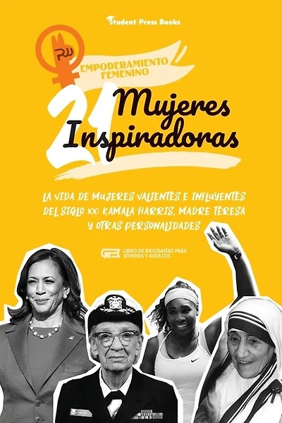 21 mujeres inspiradoras: La vida de mujeres valientes e influyentes del siglo XX: Kamala Harris, Madre Teresa y otras personalidades (Libro de biografías para jóvenes y adultos)