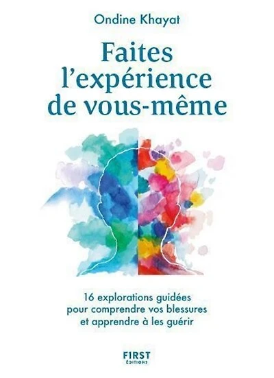 Faites l'expérience de vous-même - 16 explorations guidées pour comprendre vos blessures et apprendr