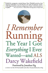 I Remember Running: The Year I Got Everything I Ever Wanted - and ALS