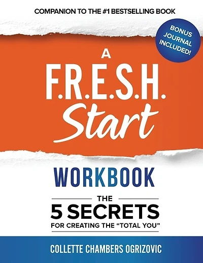 A F.R.E.S.H. Start Workbook: The 5 Secrets for Creating the "Total You"