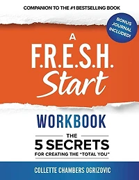 A F.R.E.S.H. Start Workbook: The 5 Secrets for Creating the "Total You"
