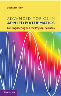 Advanced Topics Applied Mathematics: For Engineering and the Physical Sciences