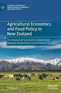 Agricultural Economics and Food Policy New Zealand: An Uneasy but Successful Collaboration Between Government Farmers