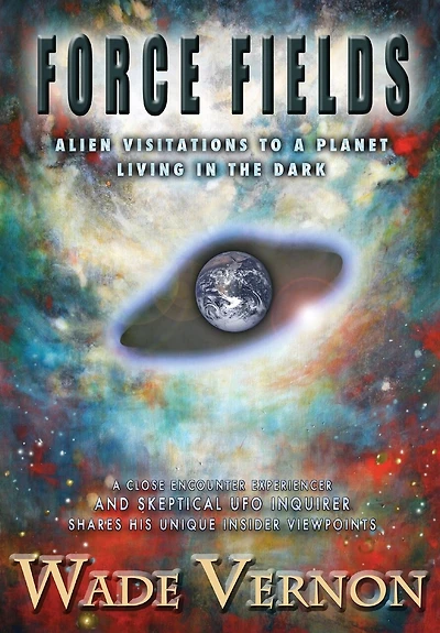 FORCE FIELDS: Alien Visitations To A Planet Living In The Dark