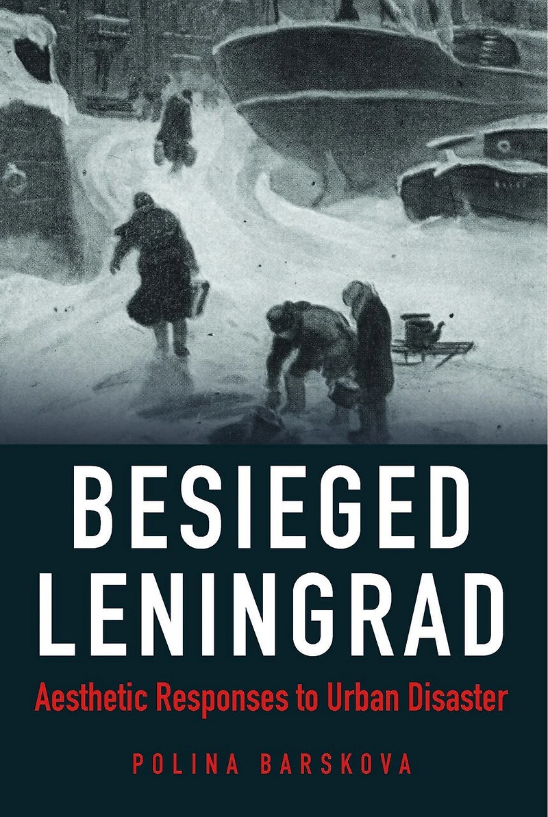 Besieged Leningrad: Aesthetic Responses To Urban Disaster