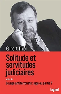 Solitude et servitudes judiciaires ; Le juge antiterroriste: ou partie ?