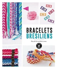 Bracelets brésiliens: plus de 60 modèles à créer