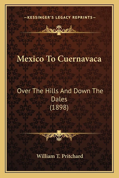 Mexico To Cuernavaca: Over The Hills And Down The Dales (1898)