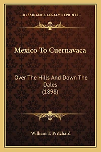 Mexico To Cuernavaca: Over The Hills And Down The Dales (1898)