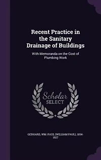 Recent Practice the Sanitary Drainage of Buildings: With Memoranda on Cost Plumbing Work (Classic Reprint)