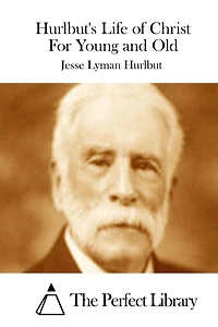 Hurlbut's Life of Christ For Young and Old
