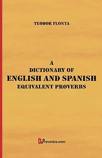 A Dictionary of English and Spanish Equivalent Proverbs