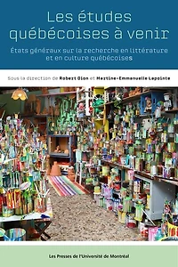 Les études québécoises à venir: états généraux sur la recherche en littérature et en culture québécoises