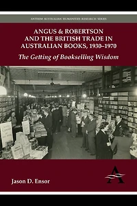 Angus & Robertson and The British Trade Australian Books, 1930–1970: Getting of Bookselling Wisdom