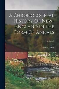 A Chronological History Of New-england In The Form Of Annals; Volume 1