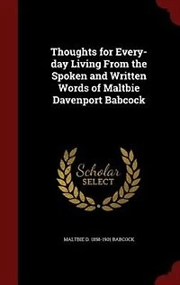 Thoughts for Every-day Living From the Spoken and Written Words of Maltbie Davenport Babcock