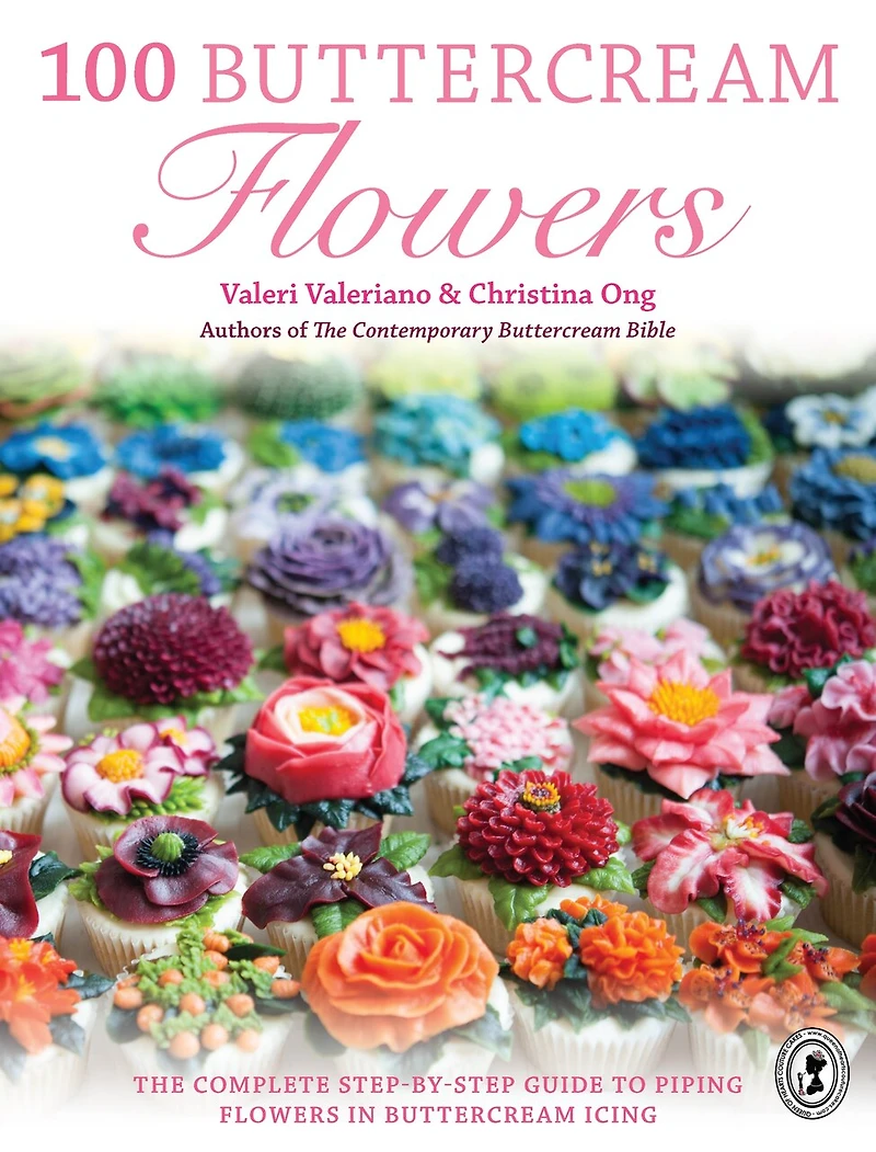 100 Buttercream Flowers: The Complete Step-by-step Guide To Piping Flowers Icing