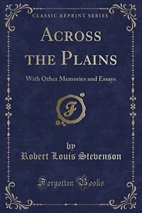 Across the Plains: With Other Memories and Essays (Classic Reprint)