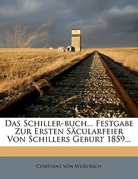 Das Schiller-buch... Festgabe Zur Ersten Säcularfeier Von Schillers Geburt 1859...
